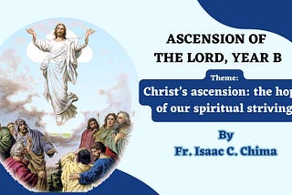 Ascension of the Lord, Year B: Homily by Fr Isaac Chima