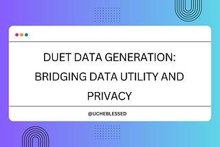 Duet Data Generation: Bridging Data Utility and Privacy