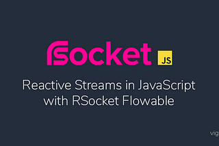 Reactive Streams in JavaScript with RSocket Flowable