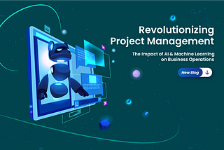 Revolutionizing Project Management: The Impact of Ai and Machine Learning on Business Operations