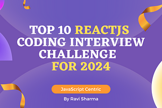 Top 10 ReactJS Coding Interview Challenge For 2024