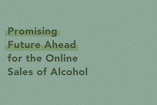 Promising Future Ahead for the Online Sales of Alcohol