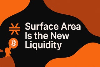 Surface Area Is the New Liquidity