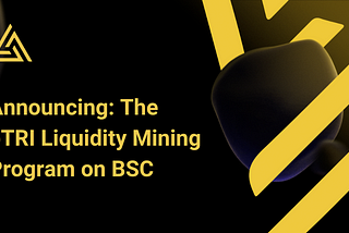 Announcing The bTRI Liquidity Mining Program on BSC