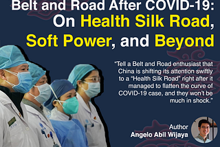 Belt and Road After COVID-19: On Health Silk Road, Soft Power, and Beyond