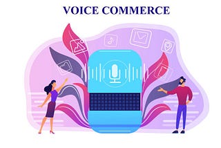 How Voice Commerce can be a game-changer for Retail Brands