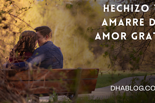 Hechizo y amarre de amor gratis