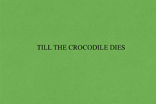 TILL THE CROCODILE DIES