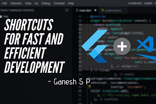 Flutter — Visual Studio Code Shortcuts for Fast and Efficient Development