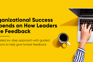 Organizational Success Depends on How Leaders Give Feedback