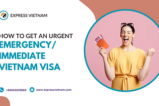 How to Get an Urgent/ Emergency/ Immediate Vietnam Visa