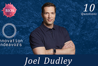 10 Questions w/ Joel Dudley — Partner @ Innovation Endeavors
