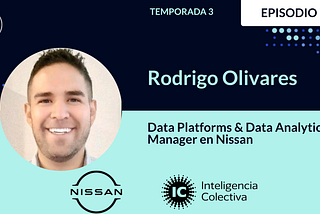 T3E7 — Rodrigo Olivares, Data Platforms & Data Analytics Manager en Nissan