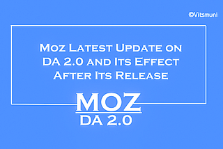 Moz Latest Update on DA 2.0 and Its Effect After Its Release