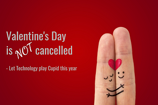 Valentine’s Day is NOT cancelled!!!