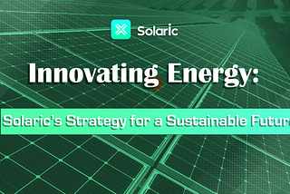 Innovating Energy: Solaric’s Strategy for a Sustainable Future