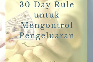 30 day rule, mengontrol pengeluaran, budgeting, keuangan