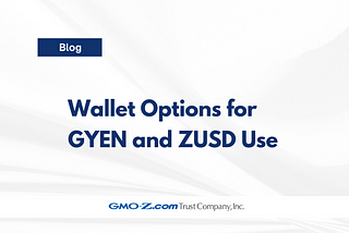 Wallet Options for GYEN and ZUSD Use