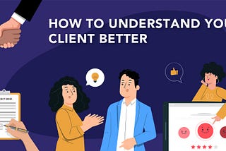 How to understand your client better?