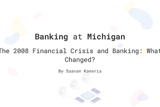 The 2008 Financial Crisis and Banking: What Changed?