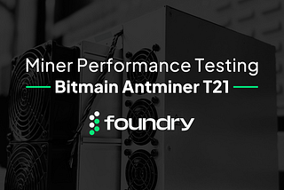 Miner Performance Testing: Bitmain Antminer T21