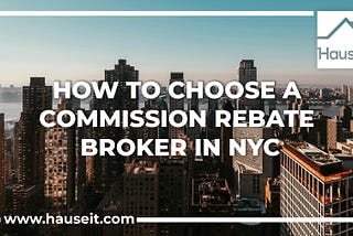 How to Choose a Commission Rebate Broker in NYC