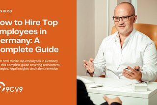 How to Hire Top Employees in Germany: A Complete Guide