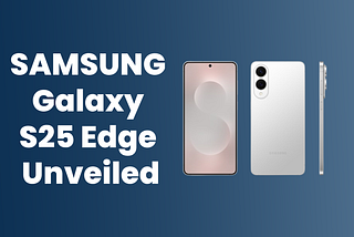 Samsung Galaxy S25 Edge Unveiled: A Sleek Powerhouse Fueled by AI