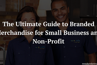 The Ultimate Guide to Branded Merchandise and Promotional Products for Small Business and…