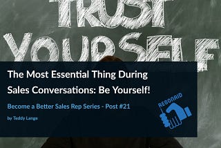 The Most Essential Thing During Sales Conversations: Be Yourself!