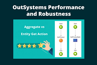 OutSystems Performance and Robustness: Entity Get Actions vs Aggregates?