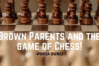 Brown Parents and the game of Chess!