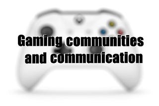 Gaming communities and discussion forums