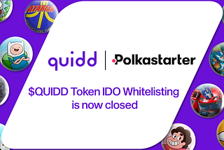 The $QUIDD Polkastarter IDO Whitelist Is Now Closed