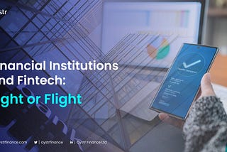 Traditional Financial Institutions and Fintechs: Flight or Fight