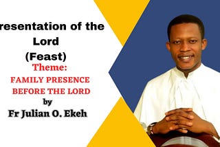 Feast of the Presentation of the Lord: Reflection by Fr. Julian Ekeh