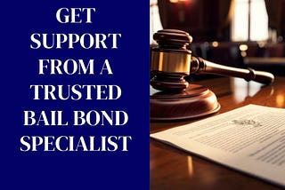 Get Support from a Trusted Bail Bond Specialist