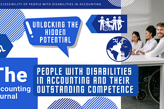 Unlocking the Hidden Potential: People with Disabilities in Accounting and Their Outstanding Competence