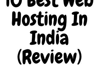 Best Hosting In India — Best Web Hosting For WordPress In India — Top 10 Hosting Companies In India