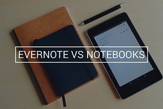 Evernote or notebooks?