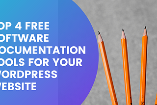 Top 4 Free Software Documentation Tools for your WordPress Website
