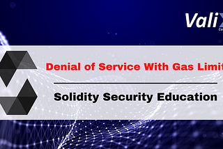 Solidity Security By Example #10: Denial of Service With Gas Limit