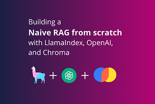 Building a Naive RAG from scratch with LlamaIndex, OpenAI, and Chroma