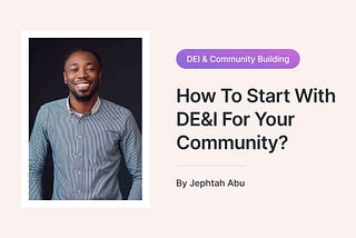 DEI Series With Talkbase (Part 2) :How To Start With DE&I For Your Community?