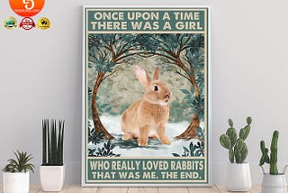 HOT Once upon a time there was a girl who really loved rabbits poster