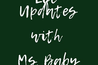 Life Updates with Ms. Baby