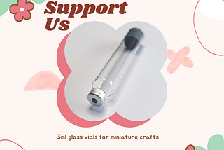 Graphic with a glass vial pictured and the text: Support us, 3ml glass vials for miniature crafts