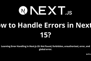 How to Handle Errors in Next.js 15?