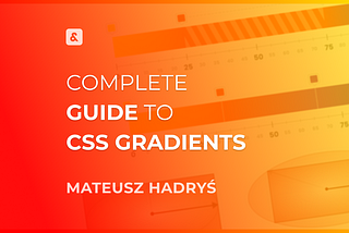 Gradients in CSS: The Ultimate Guide