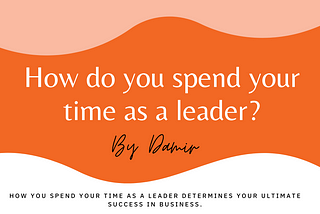 How do you spend your time as a leader?